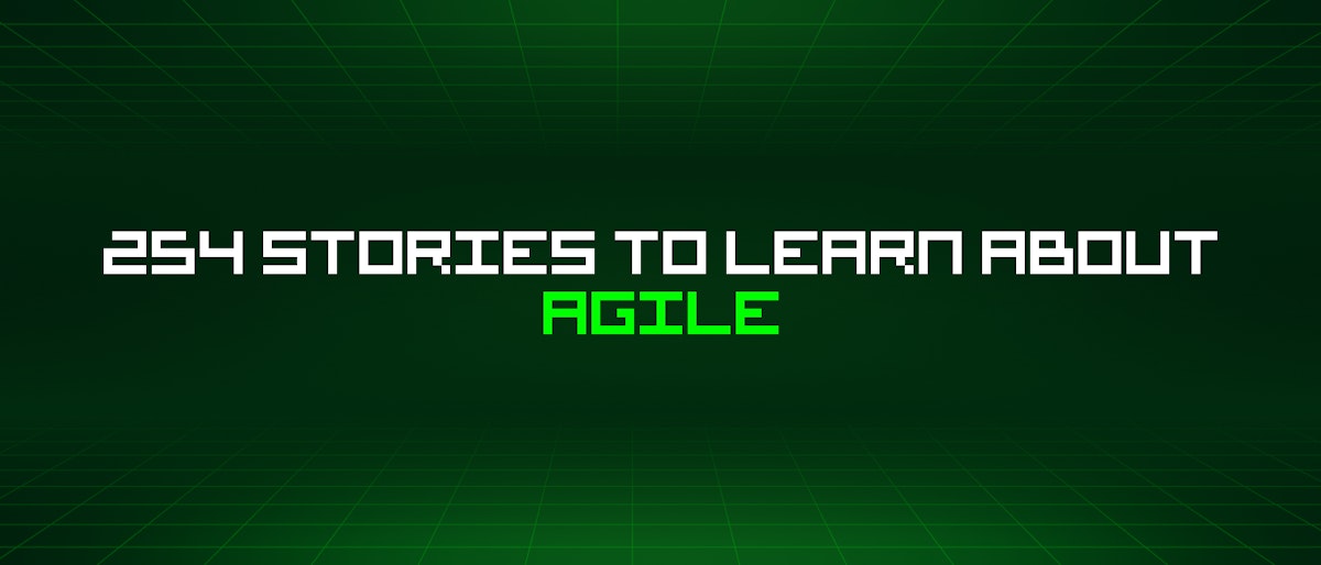 featured image - 254 Stories To Learn About Agile