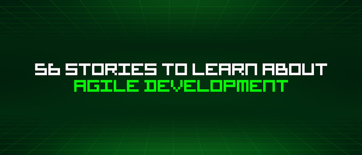 featured image - 56 Stories To Learn About Agile Development