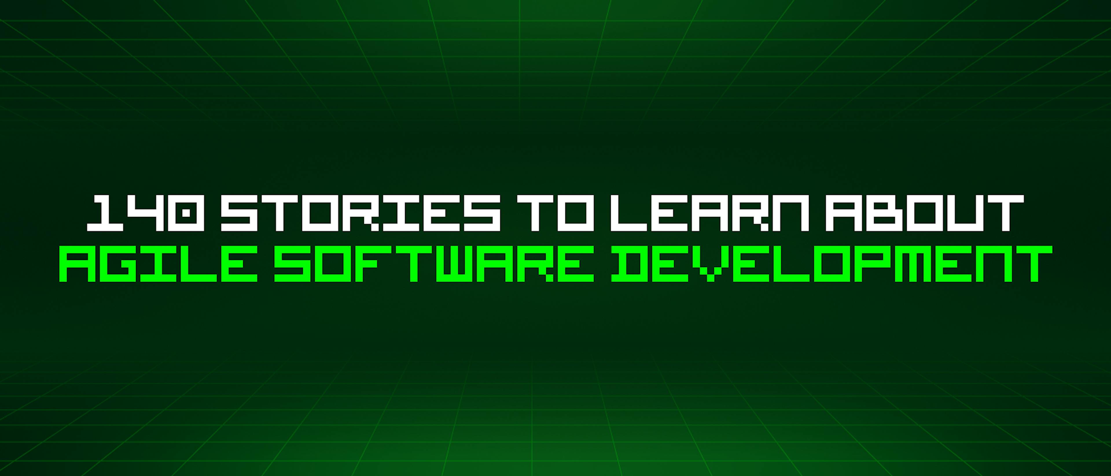 featured image - 140 Stories To Learn About Agile Software Development