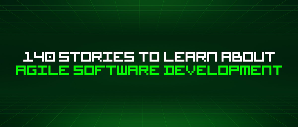 featured image - 140 Stories To Learn About Agile Software Development