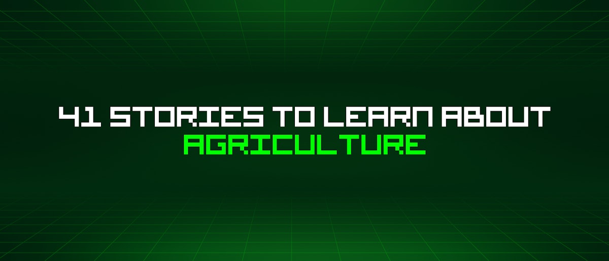 featured image - 41 Stories To Learn About Agriculture