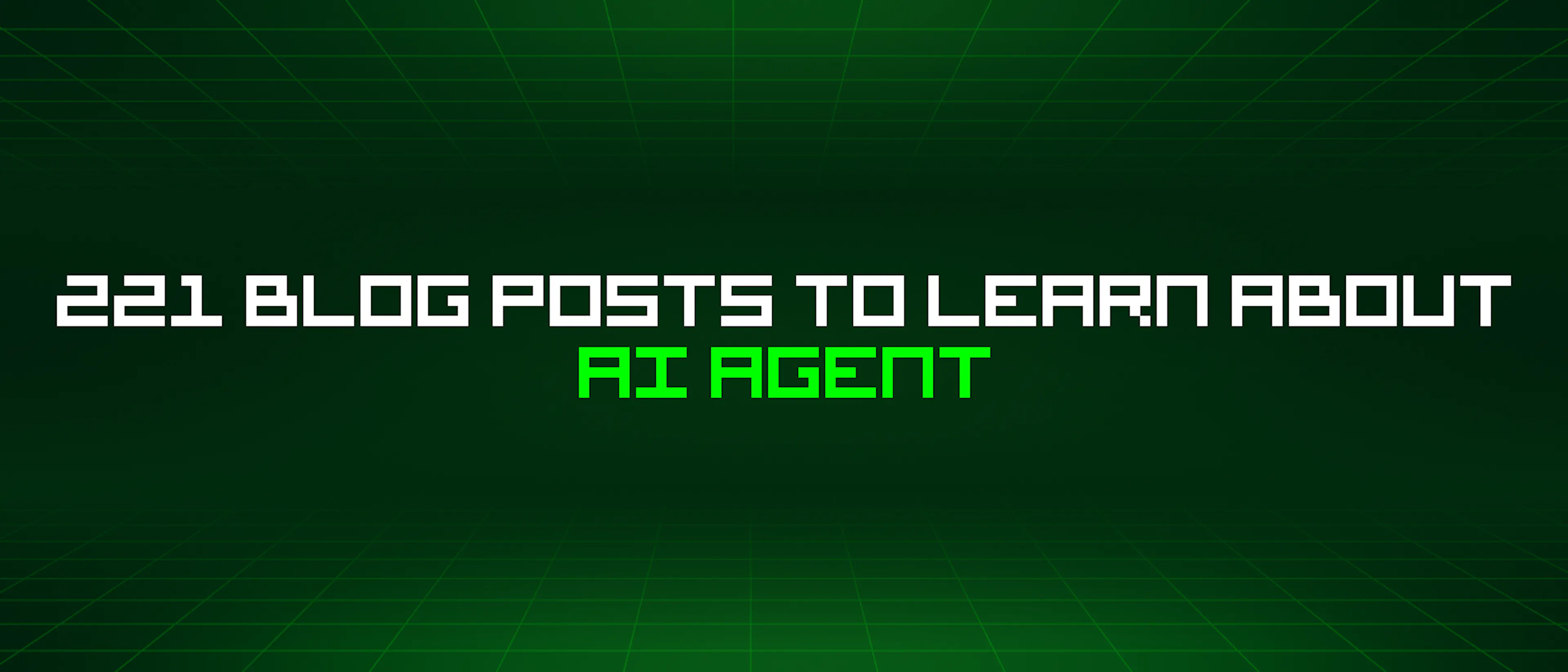 featured image - 221 Blog Posts To Learn About AI Agents