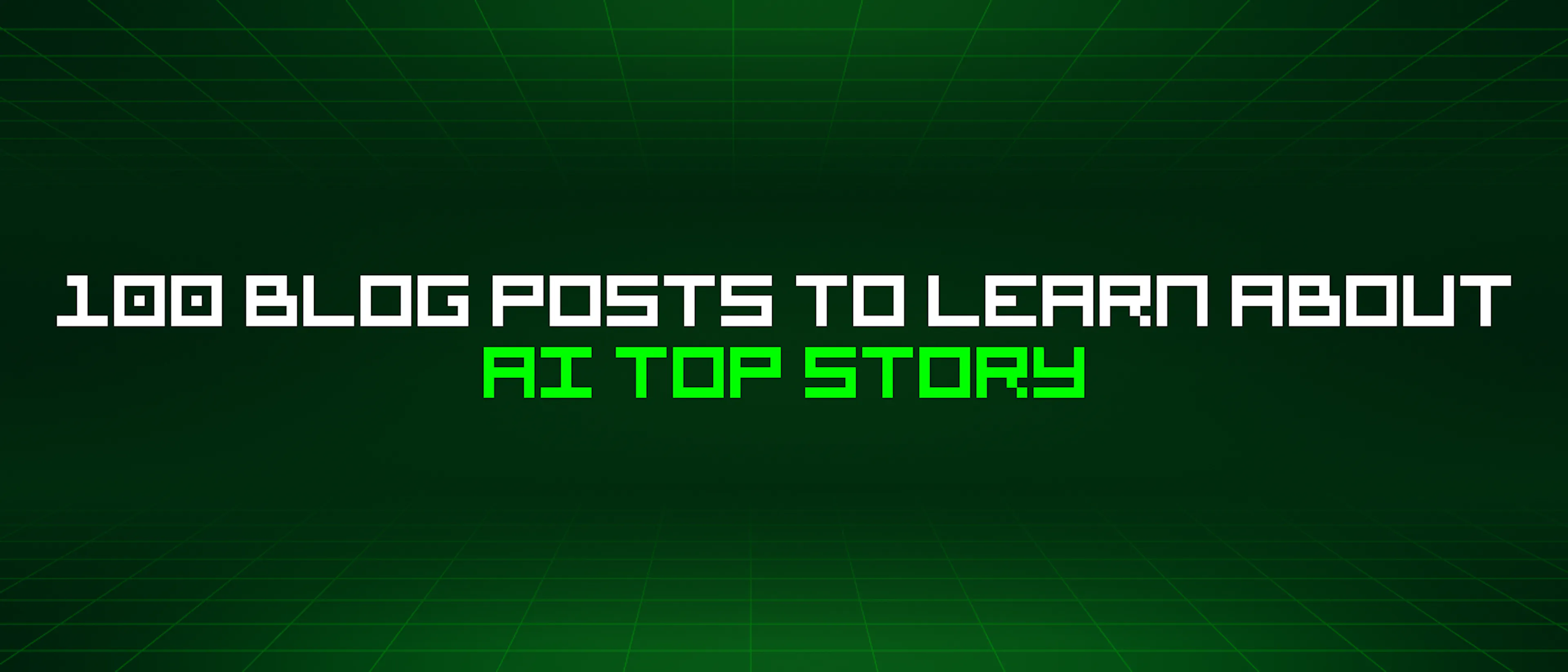 featured image - 100 Blog Posts To Learn About Ai Top Story