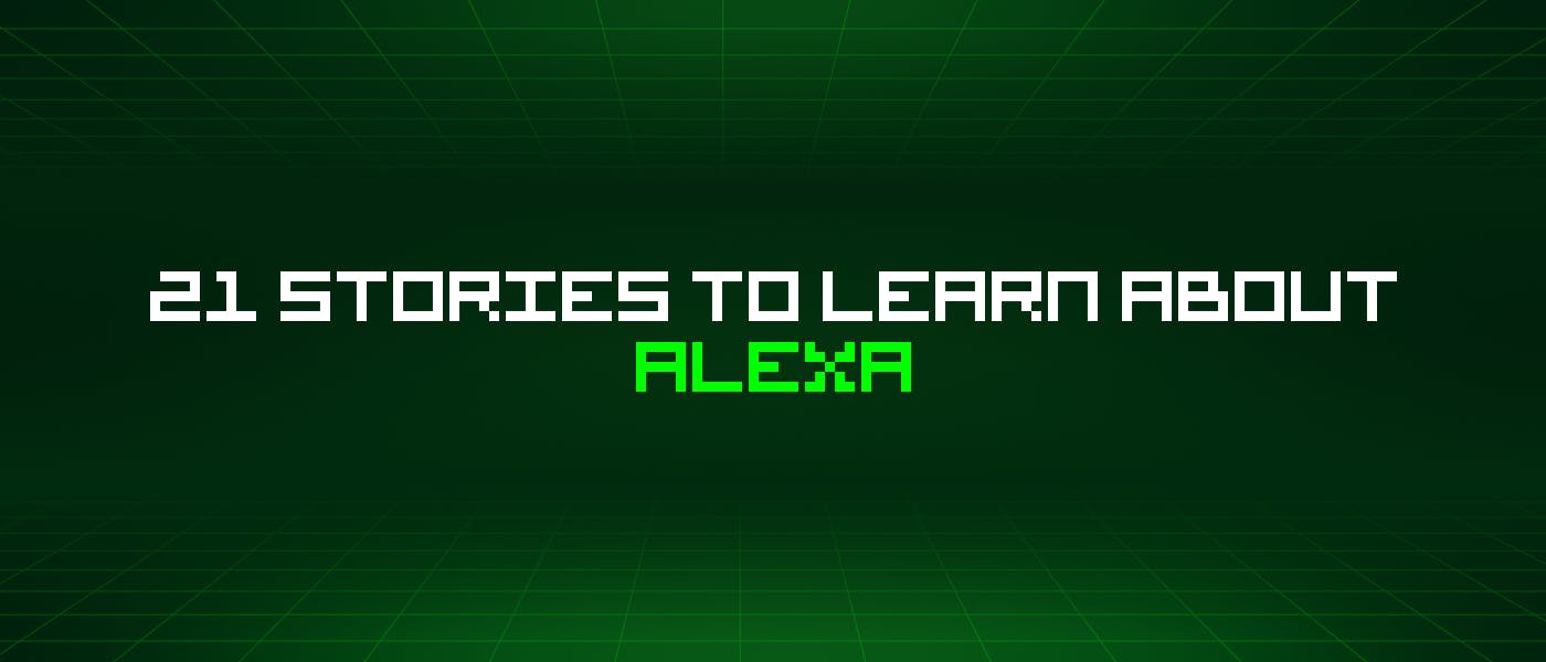 21 история, которую нужно узнать об Alexa
