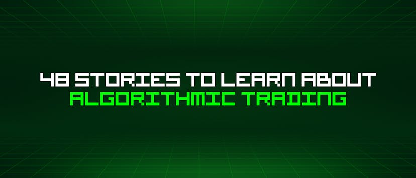 /48-stories-to-learn-about-algorithmic-trading feature image