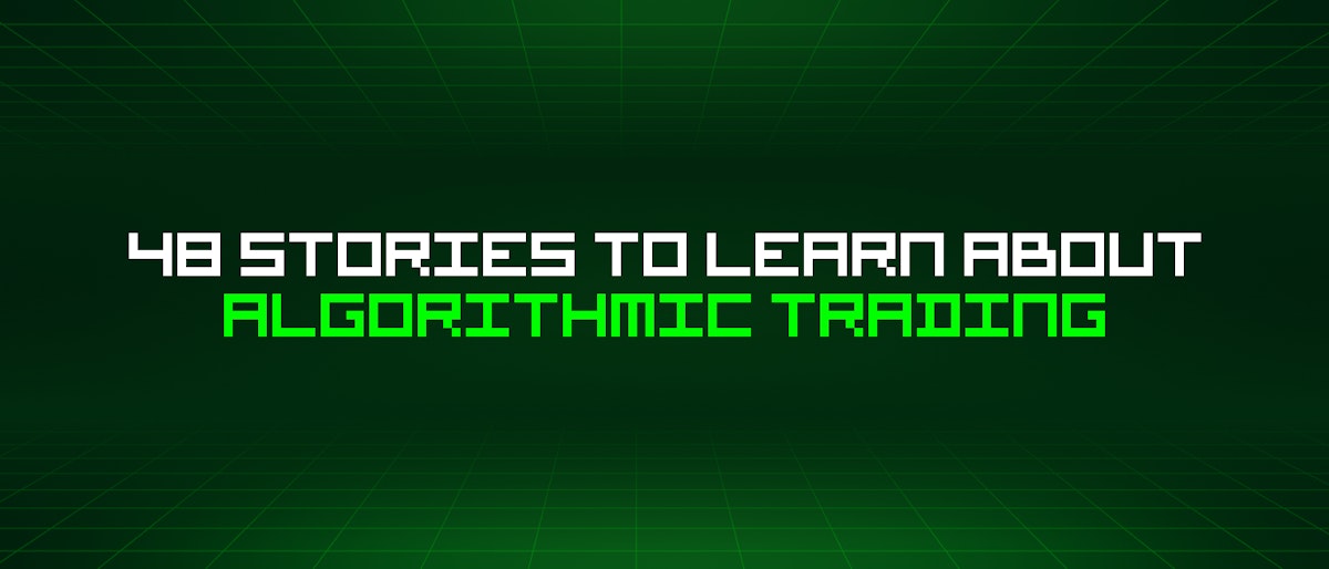 featured image - 48 Stories To Learn About Algorithmic Trading