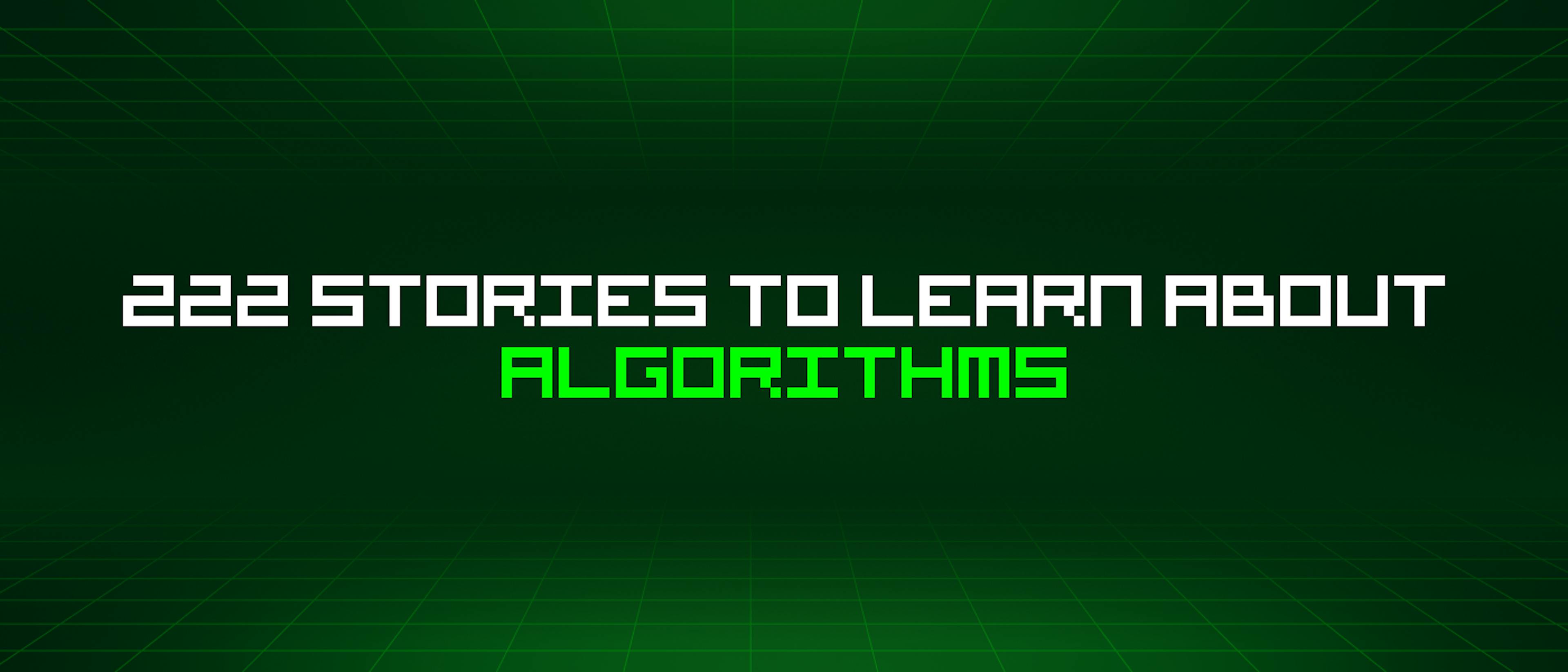 featured image - 222 Stories To Learn About Algorithms