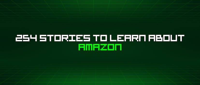 /254-stories-to-learn-about-amazon feature image