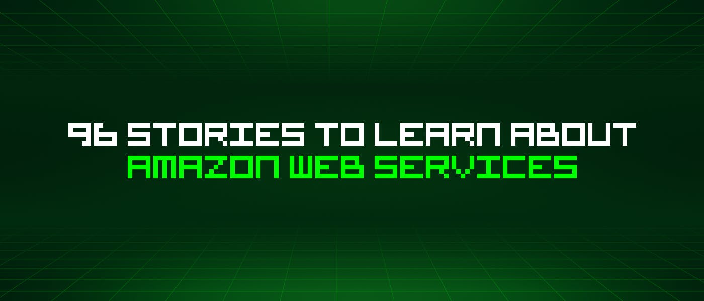 featured image - 96 Stories To Learn About Amazon Web Services