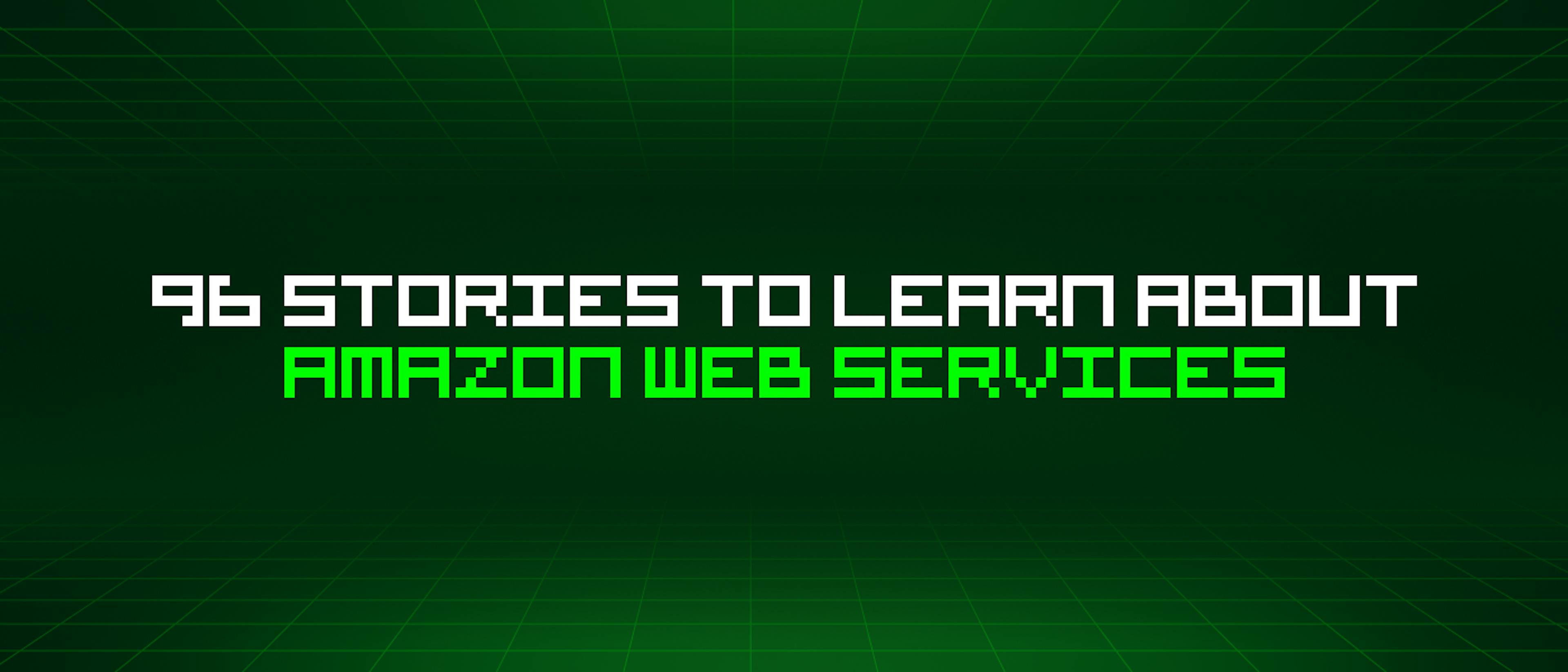 featured image - 96 Stories To Learn About Amazon Web Services