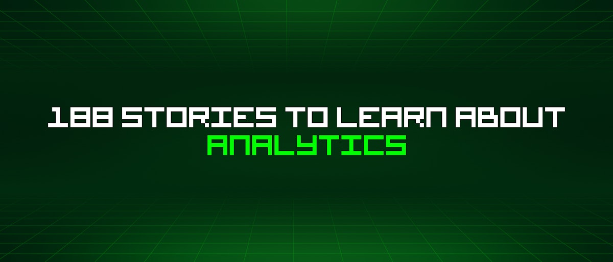 featured image - 188 Stories To Learn About Analytics