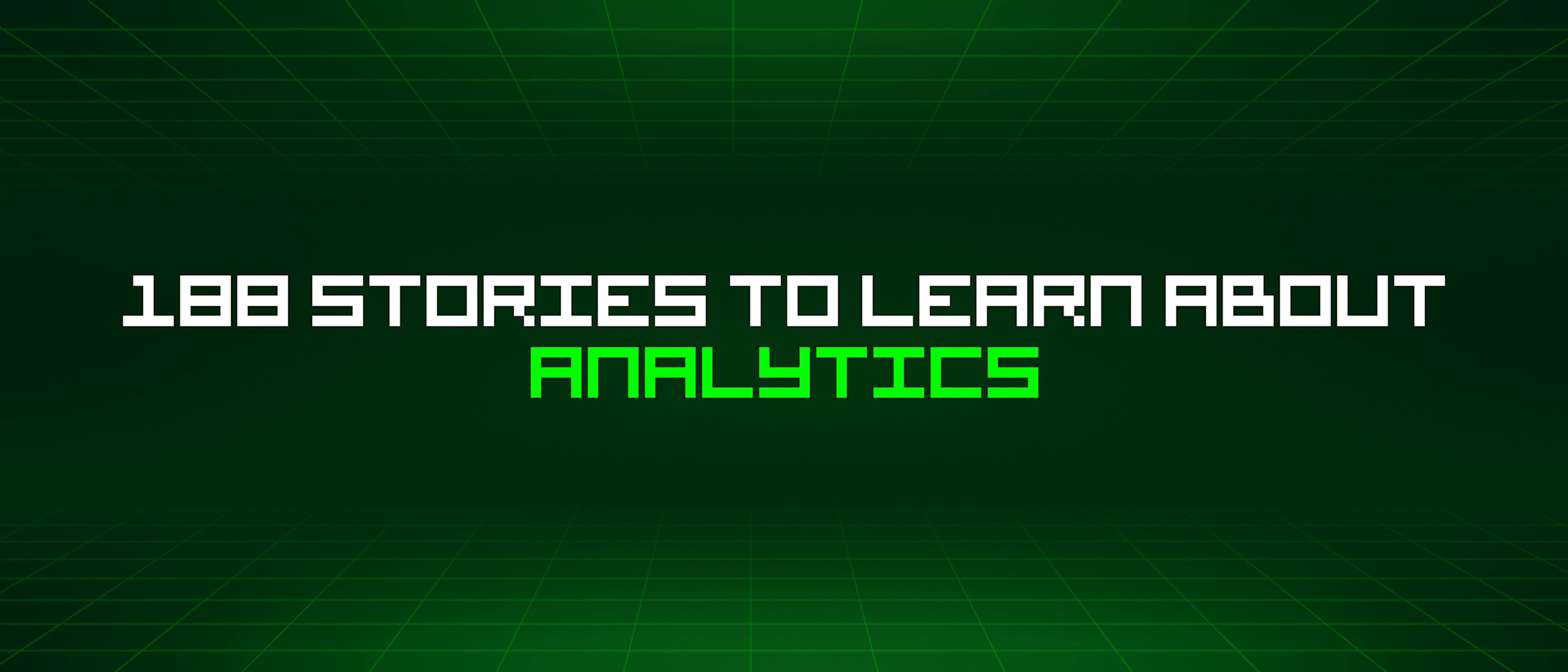 featured image - 188 Stories To Learn About Analytics
