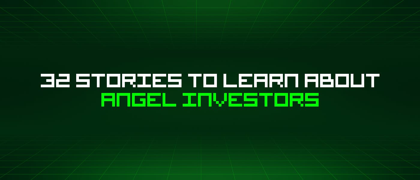 32 истории об ангелах-инвесторах, которые стоит узнать