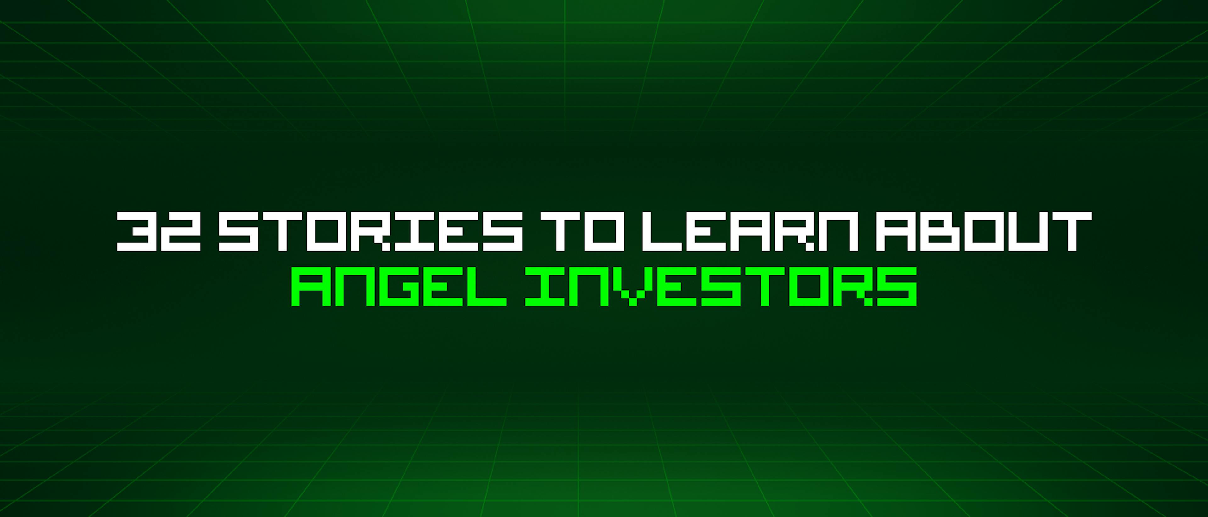 featured image - 32 Stories To Learn About Angel Investors