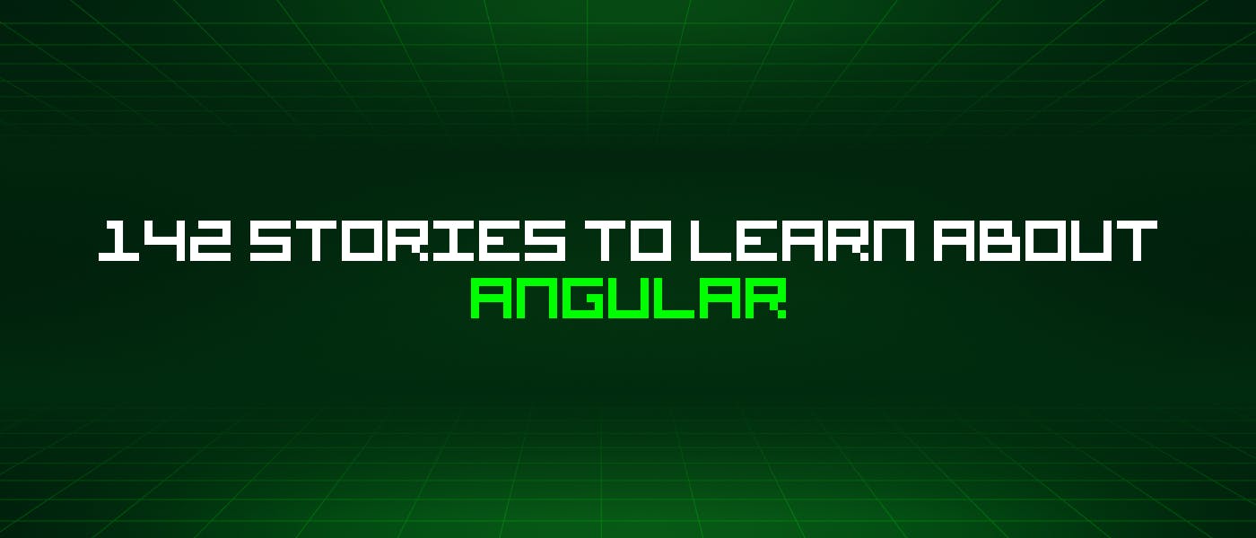 142 истории, чтобы узнать об Angular