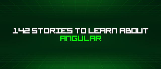 /142-stories-to-learn-about-angular feature image