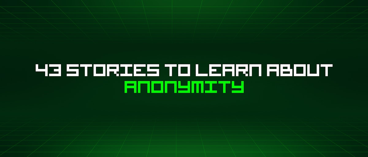 featured image - 43 Stories To Learn About Anonymity