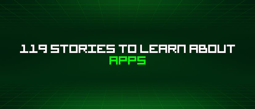 /119-stories-to-learn-about-apps feature image