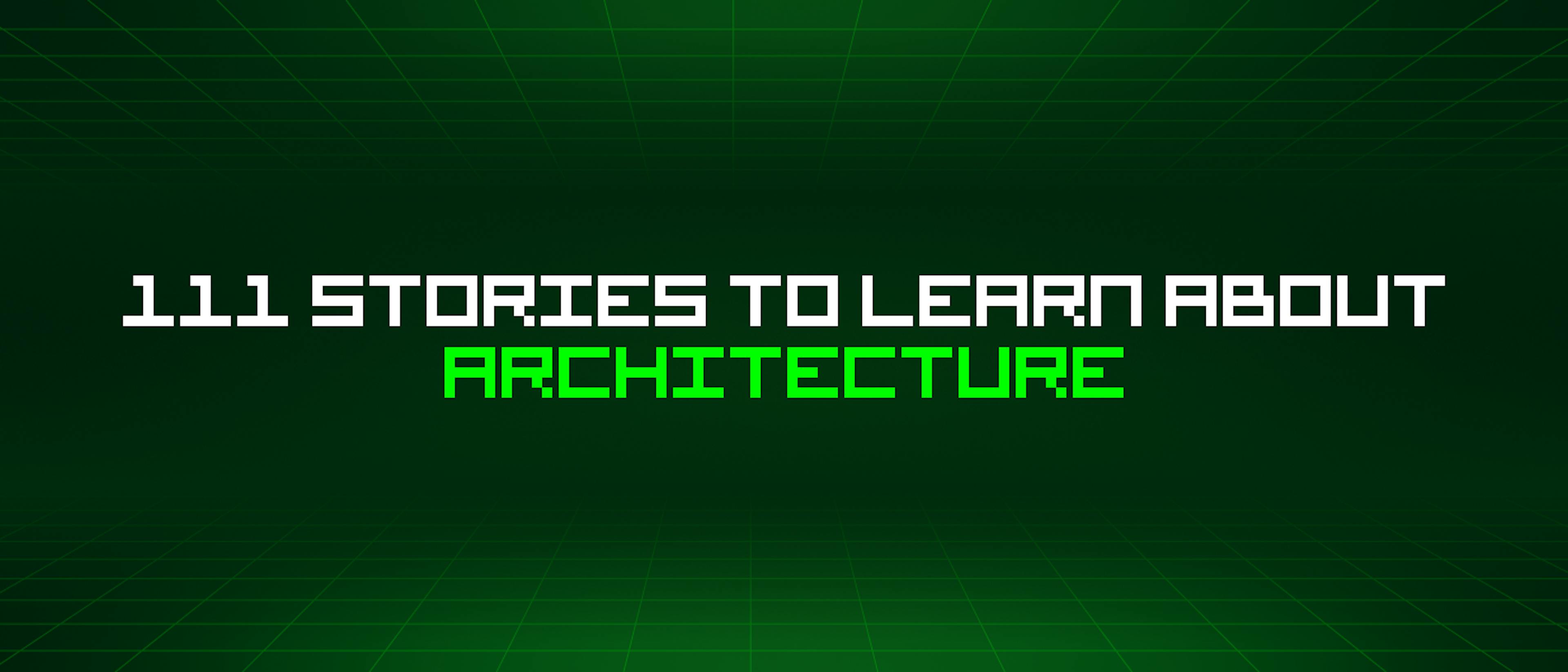 featured image - 111 Stories To Learn About Architecture