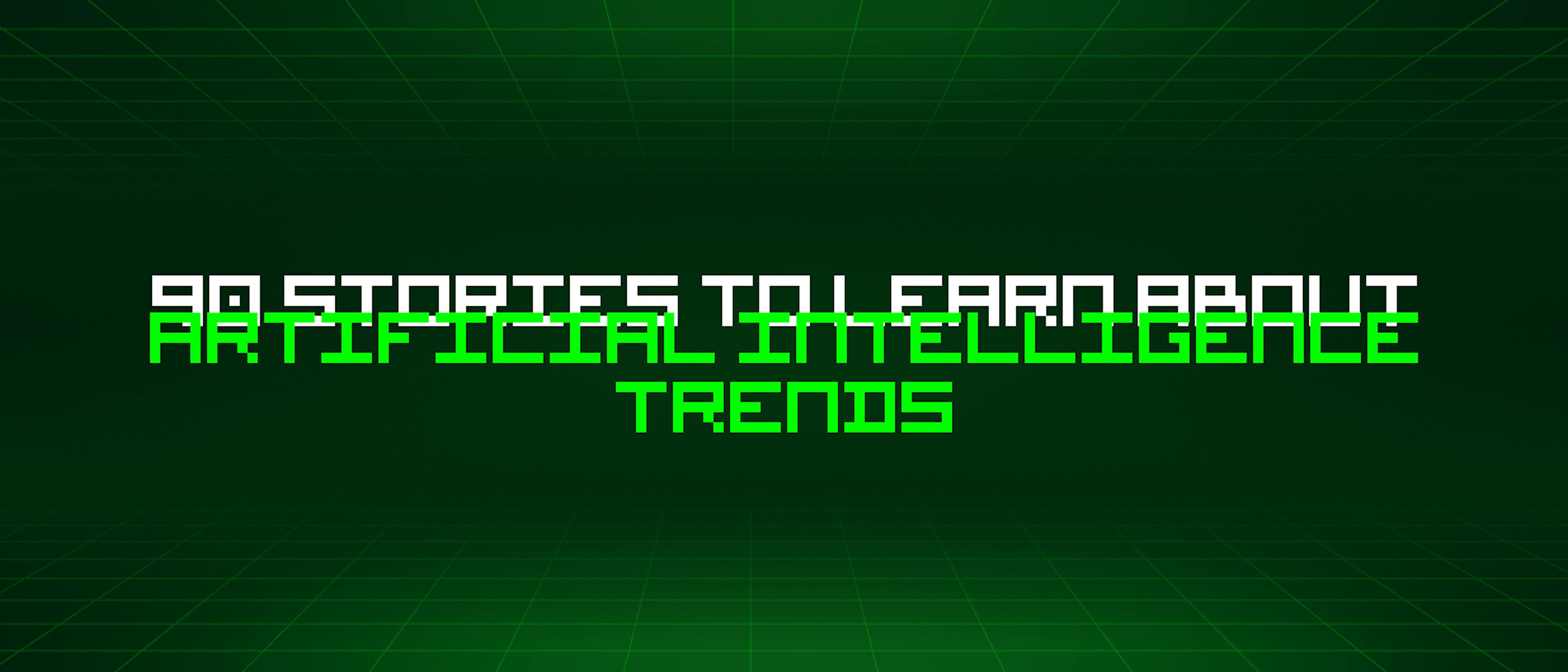 featured image - 90 Stories To Learn About Artificial Intelligence Trends