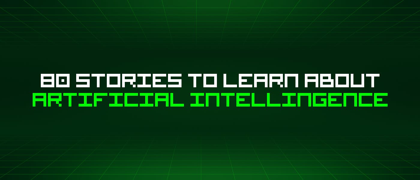 featured image - 80 Stories To Learn About Artificial Intellingence