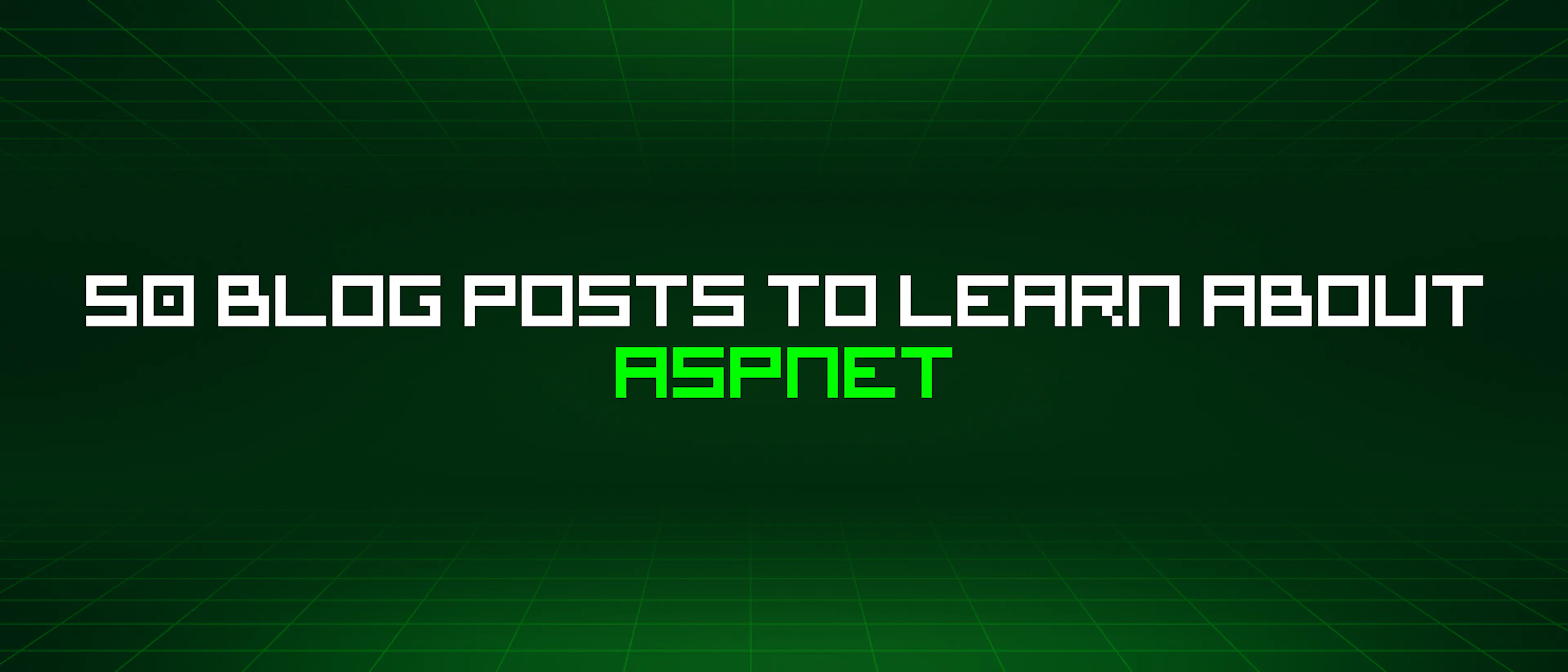 featured image - 50 Blog Posts To Learn About Aspnet