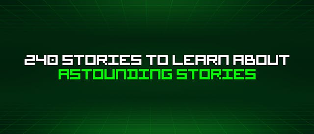 /240-stories-to-learn-about-astounding-stories feature image