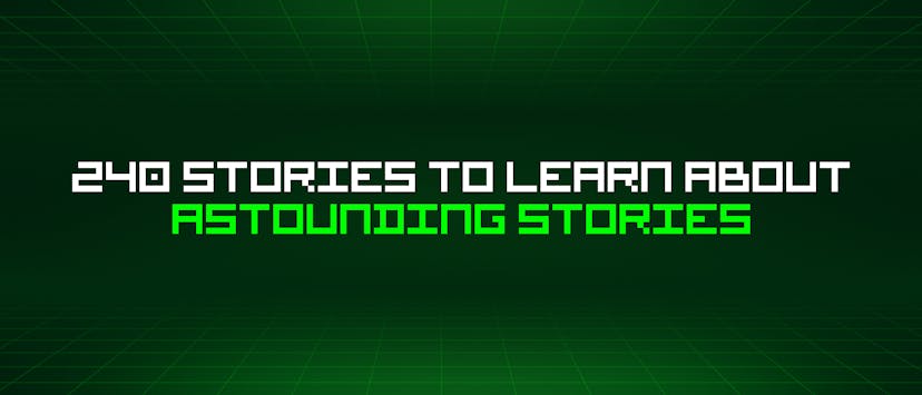 /240-stories-to-learn-about-astounding-stories feature image