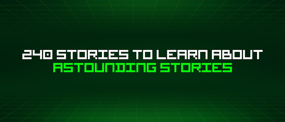 featured image - 240 Stories To Learn About Astounding Stories