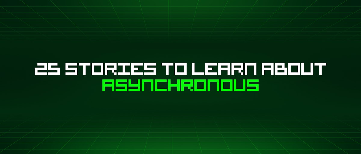 featured image - 25 Stories To Learn About Asynchronous