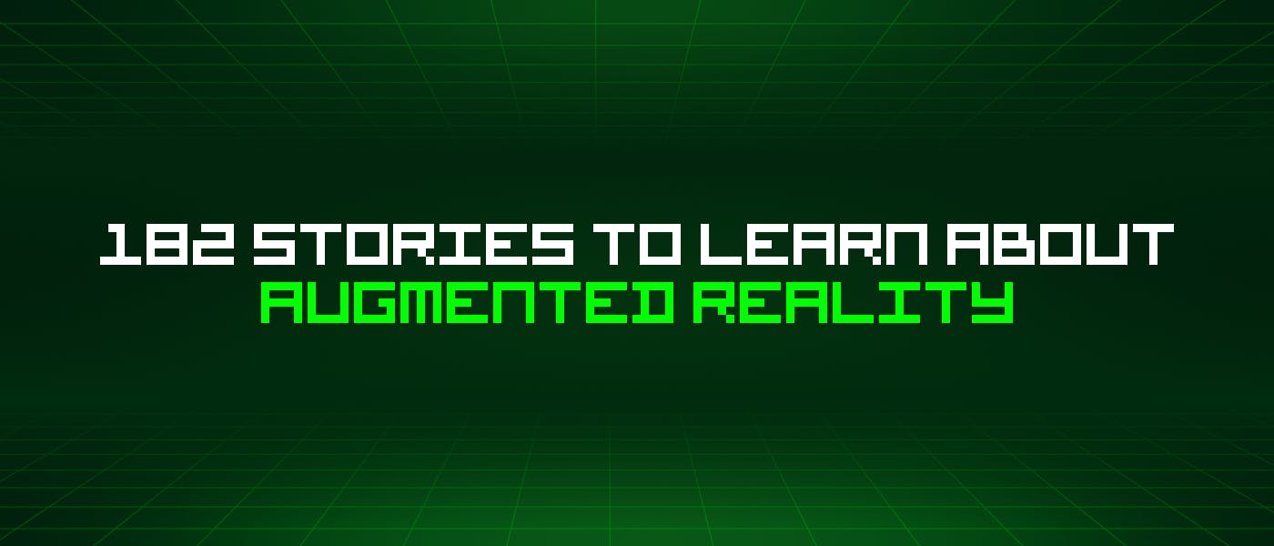 featured image - 182 Stories To Learn About Augmented Reality
