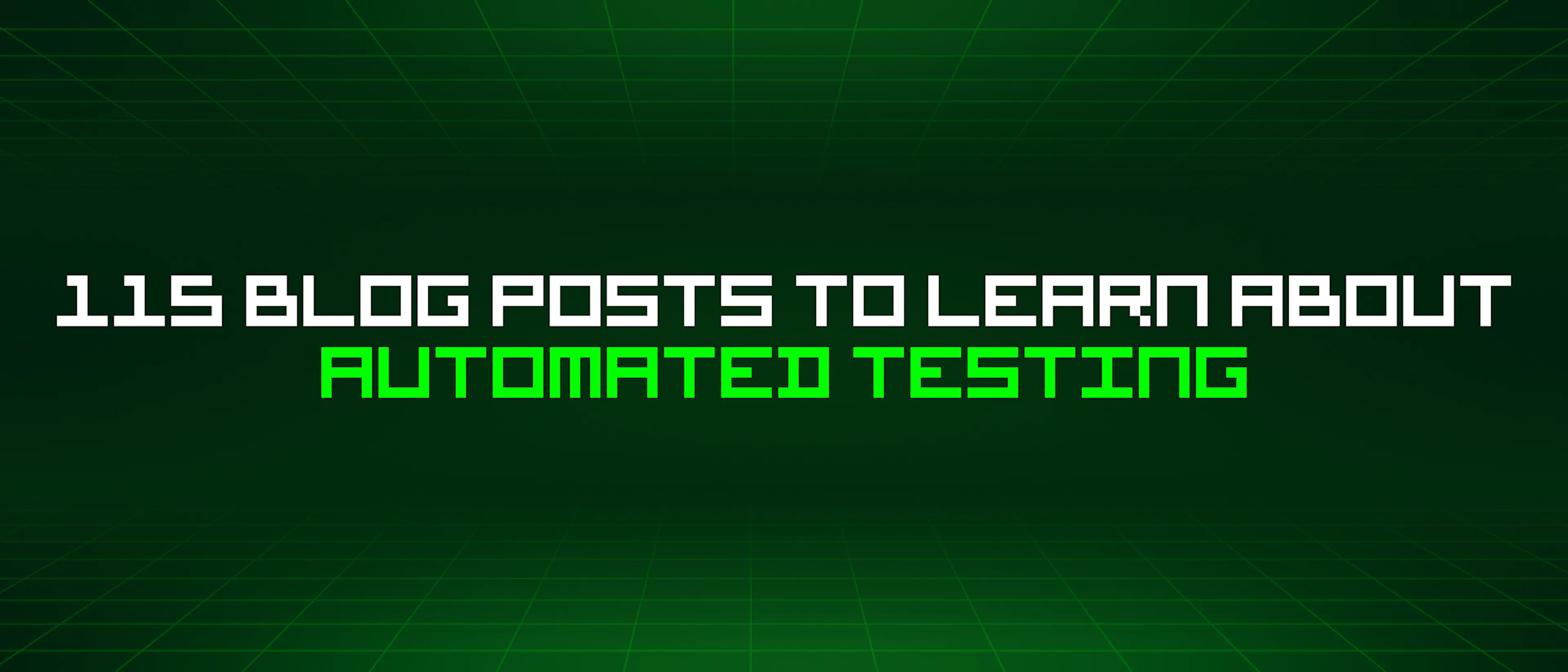 featured image - 115 Blog Posts To Learn About Automated Testing