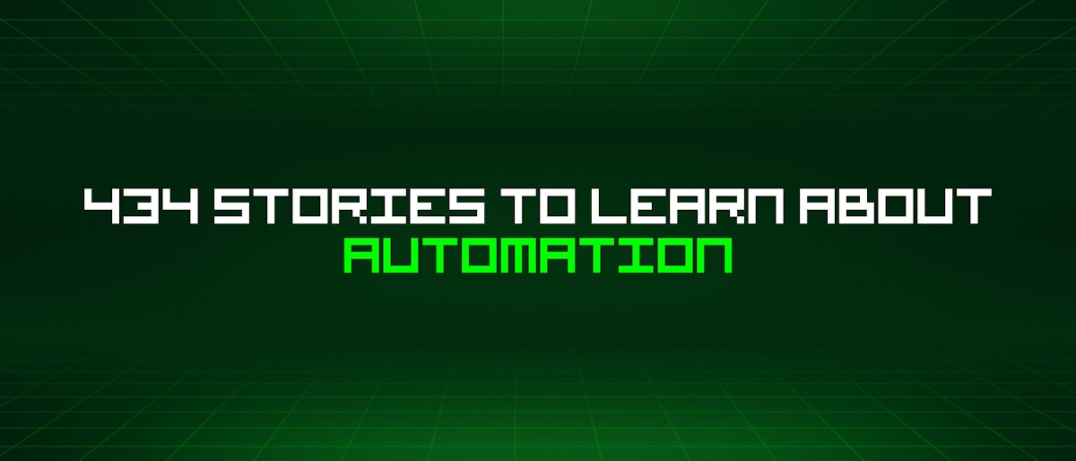 featured image - 434 Stories To Learn About Automation