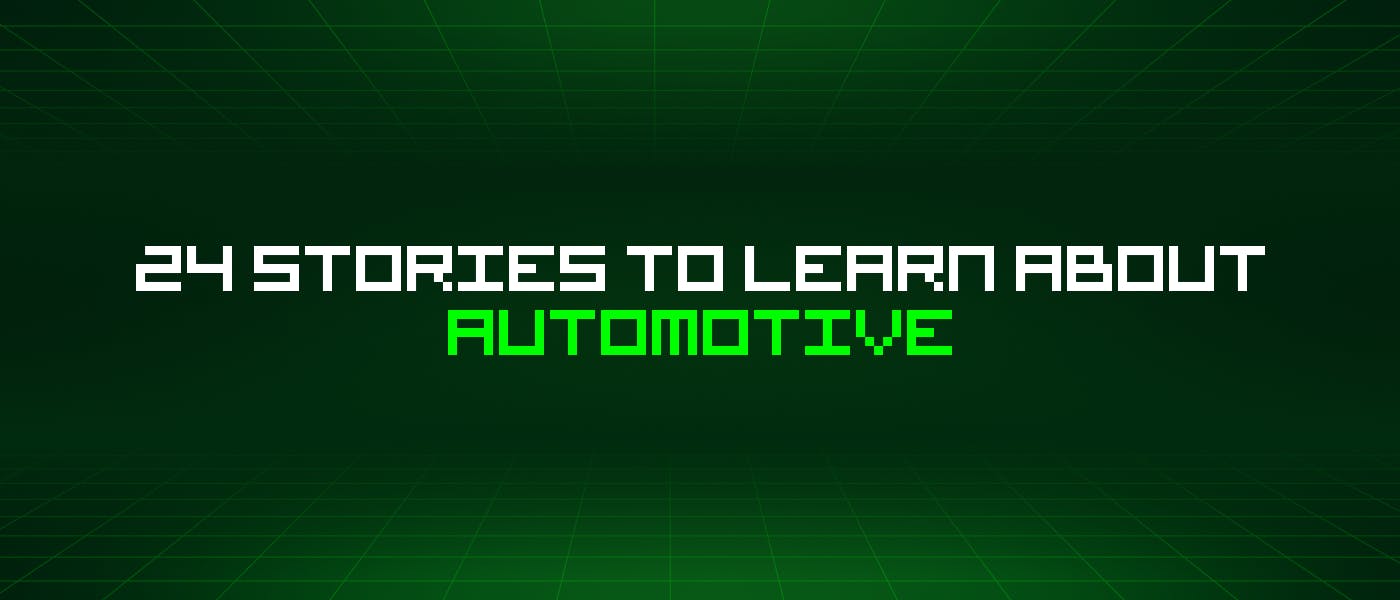 24 Stories To Learn About Automotive