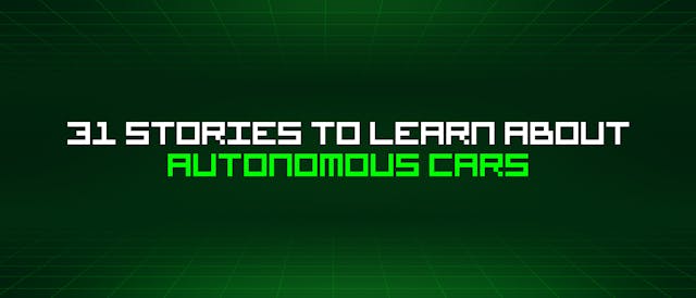 /31-stories-to-learn-about-autonomous-cars feature image