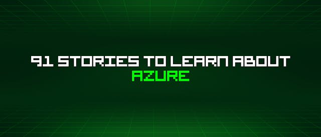 /91-stories-to-learn-about-azure feature image
