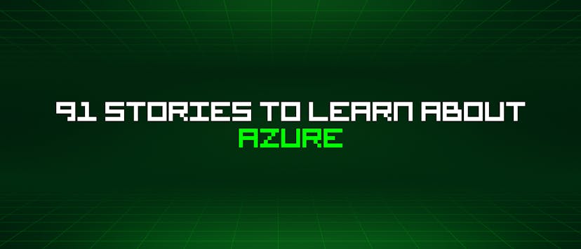 /91-stories-to-learn-about-azure feature image