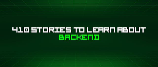 /410-stories-to-learn-about-backend feature image