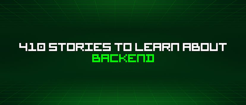 /410-stories-to-learn-about-backend feature image
