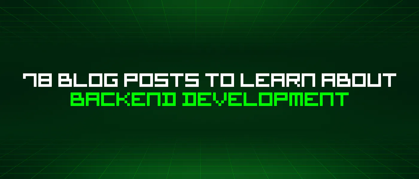 78 Blog Posts To Learn About Backend Development | HackerNoon