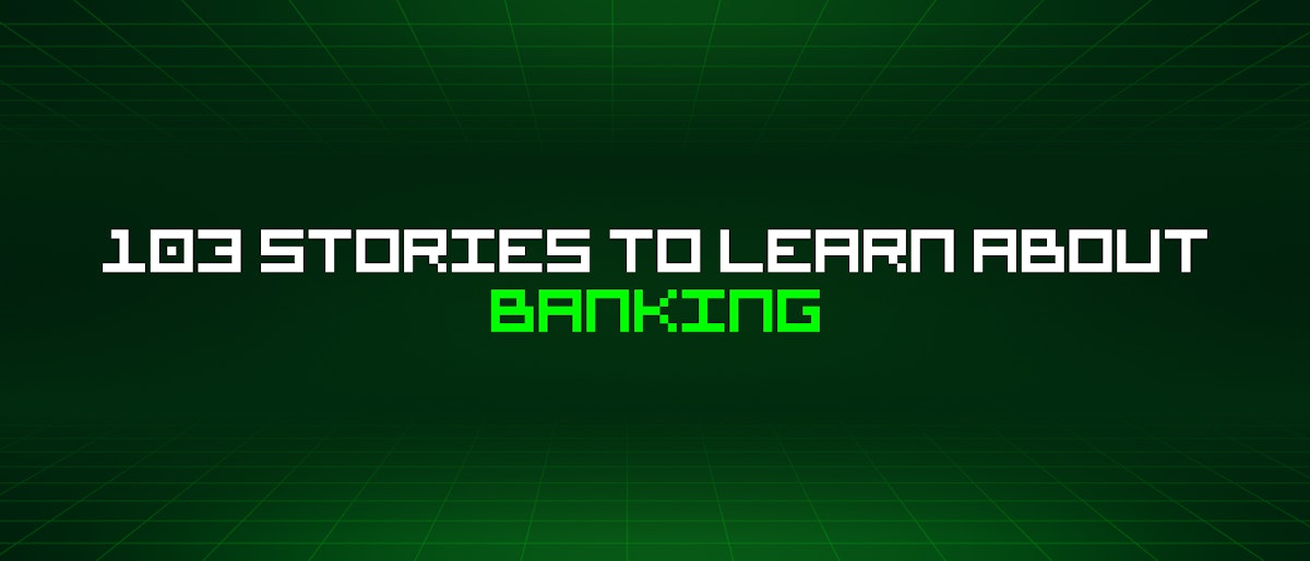 featured image - 103 Stories To Learn About Banking