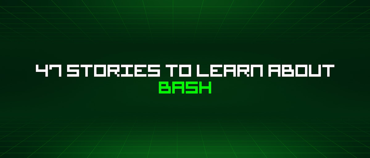 featured image - 47 Stories To Learn About Bash