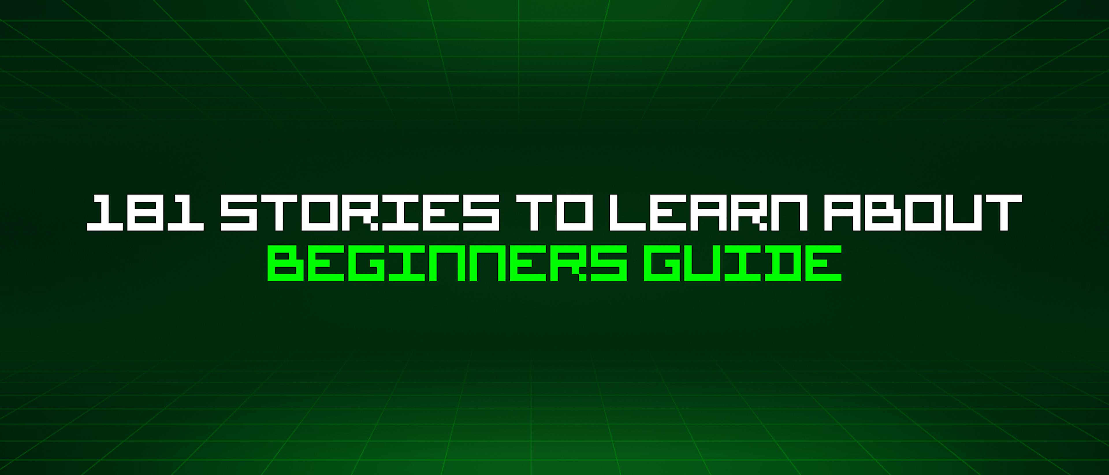featured image - 181 Stories To Learn About Beginners Guide
