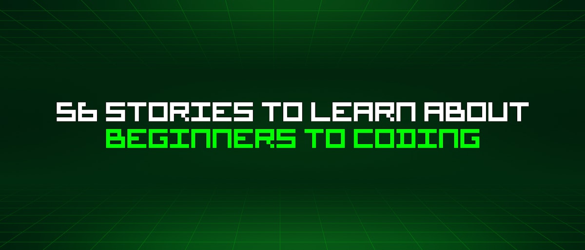 featured image - 56 Stories To Learn About Beginners To Coding