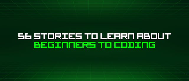 /56-stories-to-learn-about-beginners-to-coding feature image