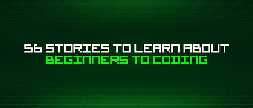 /56-stories-to-learn-about-beginners-to-coding feature image