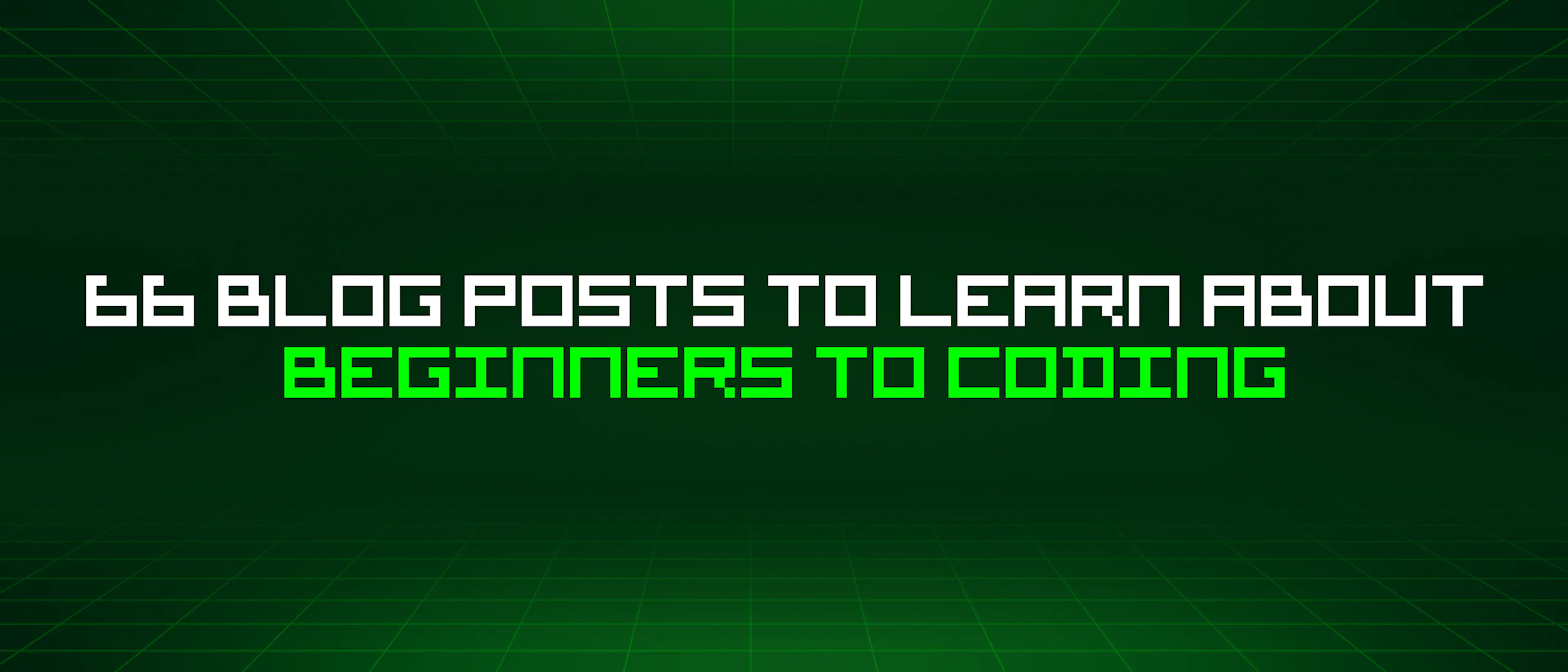featured image - 66 Blog Posts To Learn About Beginners To Coding