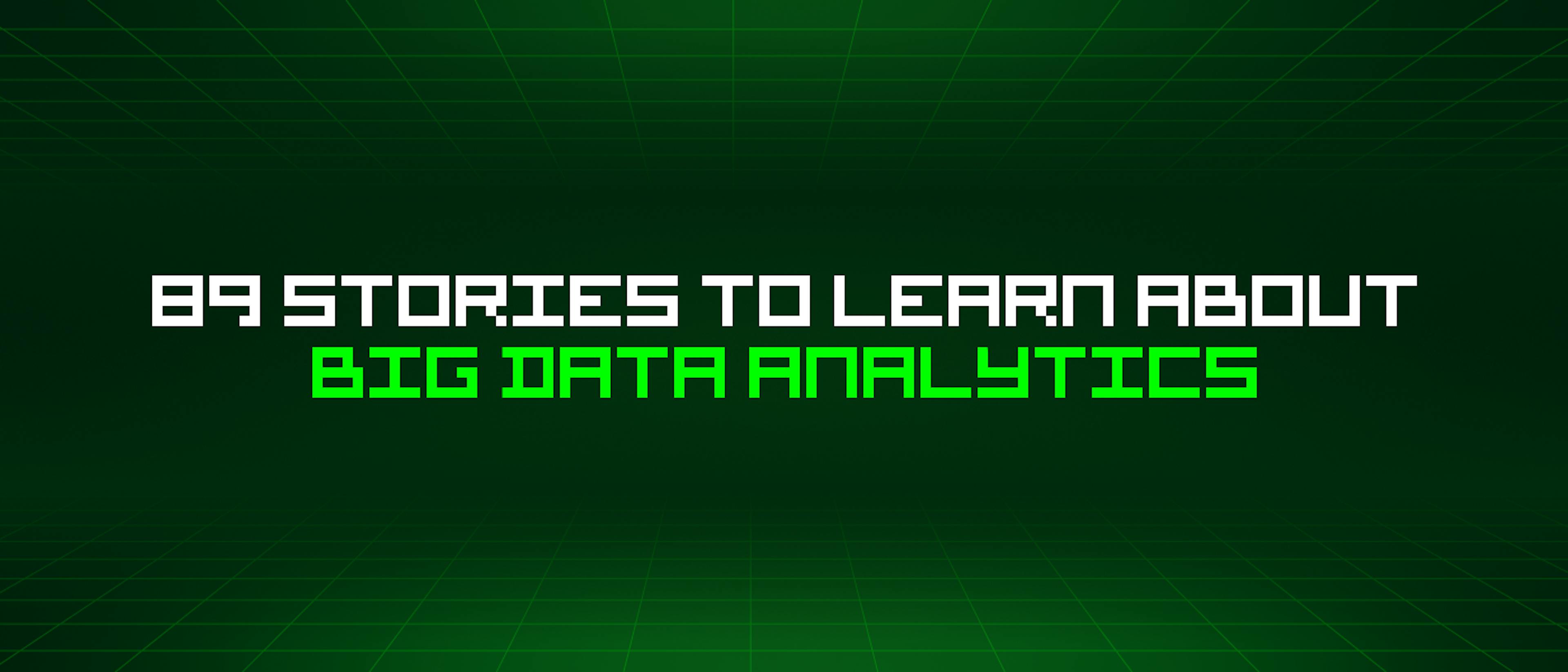 featured image - 89 Stories To Learn About Big Data Analytics