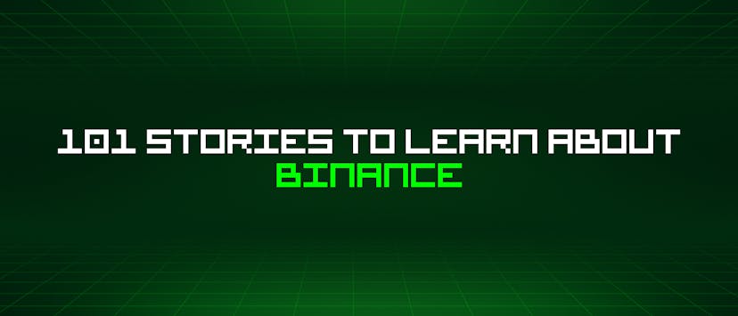 /101-stories-to-learn-about-binance feature image
