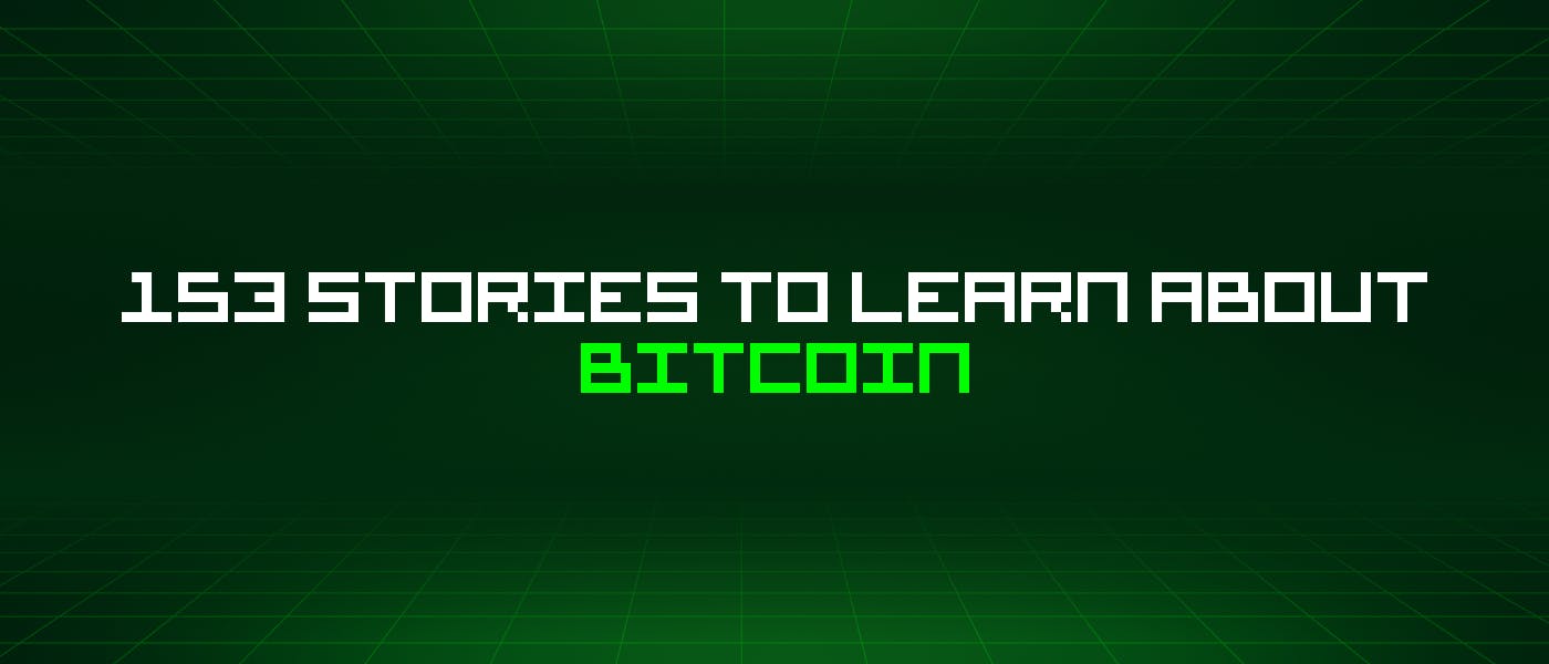 /153-stories-to-learn-about-bitcoin feature image